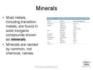 Minerals Most metals including transition metals are found