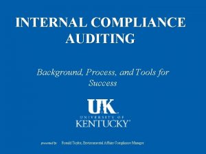 INTERNAL COMPLIANCE AUDITING Background Process and Tools for