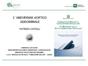 L ANEURISMA AORTICO ADDOMINALE PATRIZIO CASTELLI CHIRURGIA VASCOLARE
