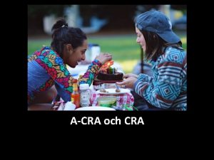 ACRA och CRA Hej Jag mste bara bertta