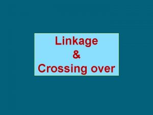 Linkage Crossing over What is Linkage Linkage is