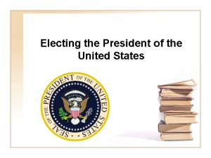 Electing the President of the United States Who