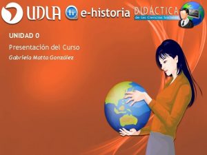 UNIDAD 0 Presentacin del Curso Gabriela Matta Gonzlez