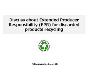 Discuss about Extended Producer Responsibility EPR for discarded