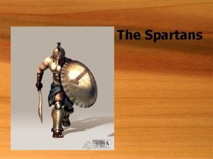 The Spartans One of the most wellknown civilizations