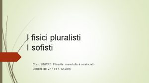 I fisici pluralisti I sofisti Corso UNITRE Filosofia