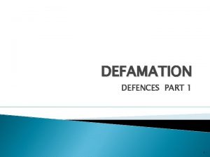 DEFAMATION DEFENCES PART 1 1 DEFENCES AVAILABLE Truth