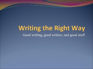 Writing the Right Way Good writing good writers