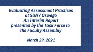 Evaluating Assessment Practices at SUNY Oswego An Interim