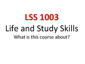 LSS 1003 Life and Study Skills What is