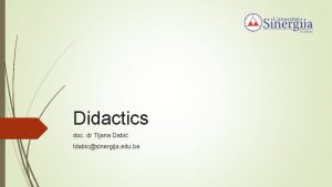 Didactics doc dr Tijana Dabi tdabicsinergija edu ba