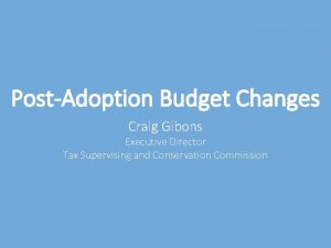 PostAdoption Budget Changes Craig Gibons Executive Director Tax