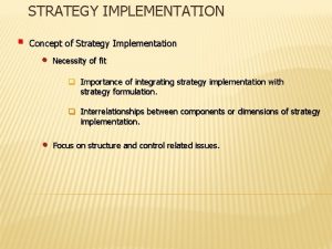 STRATEGY IMPLEMENTATION Concept of Strategy Implementation Necessity of