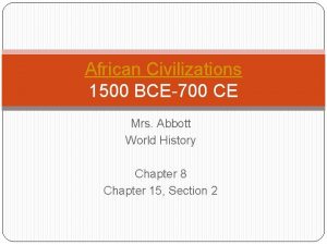 African Civilizations 1500 BCE700 CE Mrs Abbott World