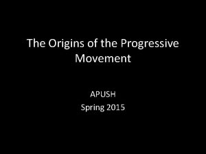 The Origins of the Progressive Movement APUSH Spring