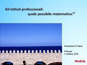 Gli Istituti professionali quale possibile matematica Simonetta Di