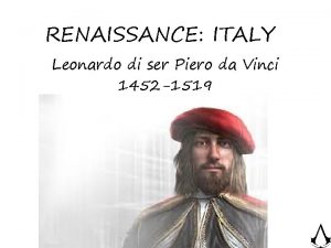 RENAISSANCE ITALY Leonardo di ser Piero da Vinci