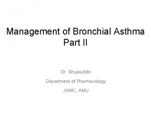 Management of Bronchial Asthma Part II Dr Shujauddin