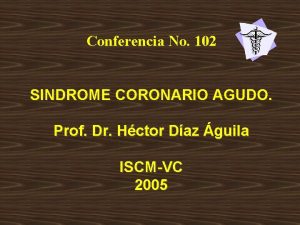 Conferencia No 102 SINDROME CORONARIO AGUDO Prof Dr