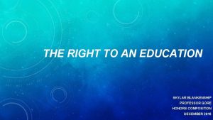 THE RIGHT TO AN EDUCATION SKYLAR BLANKENSHIP PROFESSOR