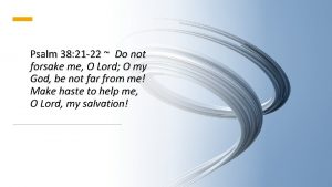 Psalm 38 21 22 Do not forsake me