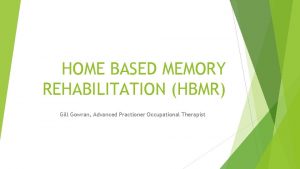 HOME BASED MEMORY REHABILITATION HBMR Gill Gowran Advanced