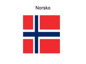 Norsko Nco o Norsku Norsko je je velice