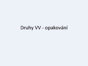 Druhy VV opakovn Rozlien vty hlavn a vedlej