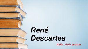 Ren Descartes Mislim dakle postojim Ren Descartes 31