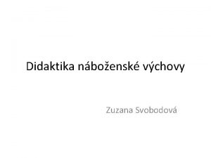 Didaktika nboensk vchovy Zuzana Svobodov Nboenstv a etika