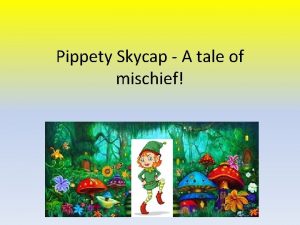 Pippety Skycap A tale of mischief Once upon