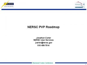 NERSC PVP Roadmap Jonathan Carter NERSC User Services