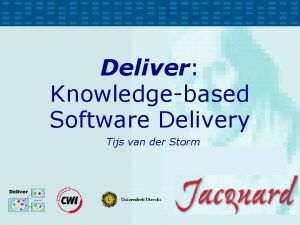 Deliver Knowledgebased Software Delivery Tijs van der Storm