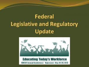 Federal Legislative and Regulatory Update AGENDA Workforce Innovation