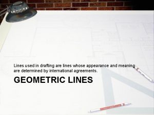 Lines used in drafting are lines whose appearance