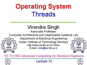 Operating System Threads Virendra Singh Associate Professor Computer