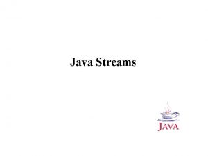 Java Streams Java Streams q All modern IOs