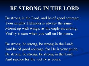 BE STRONG IN THE LORD Be strong in