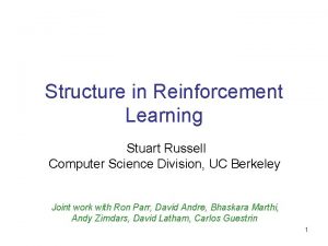 Structure in Reinforcement Learning Stuart Russell Computer Science