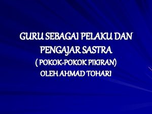 GURU SEBAGAI PELAKU DAN PENGAJAR SASTRA POKOKPOKOK PIKIRAN