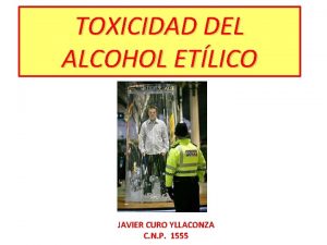 TOXICIDAD DEL ALCOHOL ETLICO JAVIER CURO YLLACONZA C