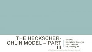 THE HECKSCHEROHLIN MODEL PART III Econ 490 International