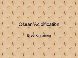 Ocean Acidification Brad Kinnamon CO 2 background Atmoshperic