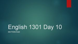 English 1301 Day 10 SECTION 45 Review of