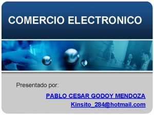 COMERCIO ELECTRONICO Presentado por PABLO CESAR GODOY MENDOZA