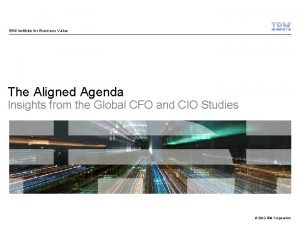 IBM Institute for Business Value The Aligned Agenda