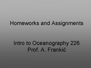 Homeworks and Assignments Intro to Oceanography 226 Prof