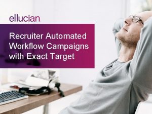 Recruiter Automated Workflow Campaigns with Exact Target Creating