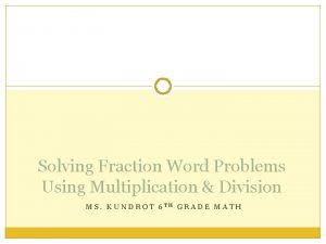 Solving Fraction Word Problems Using Multiplication Division MS