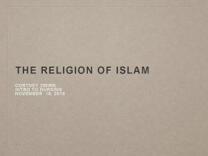 THE RELIGION OF ISLAM CORTNEY ZWIRN INTRO TO